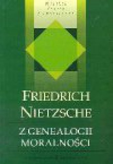 Z genealogii moralności : pismo polemiczne - Friedrich Nietzsche