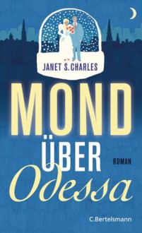 Mond über Odessa - Janet Skeslien Charles, Astrid Arz