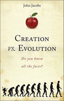 Creation vs. Evolution: Do You Know All the Facts? - John Jacobs