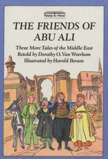 The Friends of Abu Ali: Three More Tales of the Middle East - Dorothy O. Van Woerkom, Harold Berson