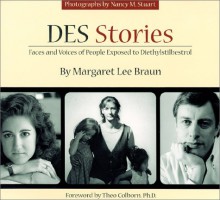 Des Stories: Faces and Voices of People Exposed to Diethylstilbestrol - Margaret Lee Braun, Theo Colborn, Nancy M. Stuart