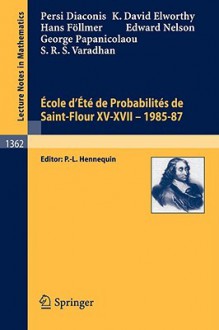 Ecole D'Ete de Probabilites de Saint-Flour XV-XVII, 1985-87 - Persi Diaconis, Hans Föllmer