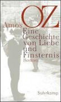 Eine Geschichte Von Liebe Und Finsternis - Amos Oz