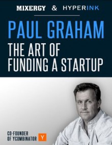 Paul Graham: The Art of Funding a Startup - Andrew Warner, Hyperink eBook Publishing for Experts