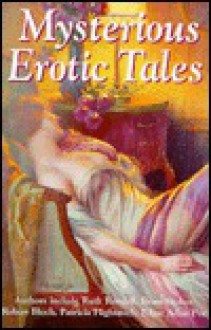 Mysterious Erotic Tales - Ruth Rendell, Robert Bloch, Bram Stoker, Patricia Highsmith, Philip Robinson, Frank Finch, Sidney Gray, Alick Newman, J.K. Haderack, Andy Harrison, Elizabeth Kay, Edgar Allan Poe, Lyn Wood