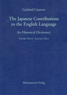 The Japanese Contributions to the English Language: An Historical Dictionary - Garland Hampton Cannon