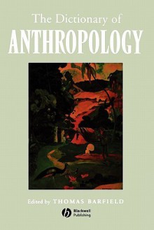 The Dictionary of Anthropology - Thomas Barfield