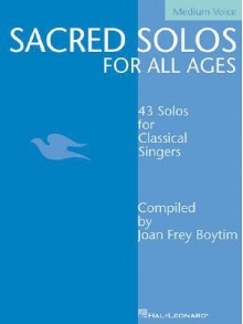 Sacred Solos for All Ages - Medium Voice: Medium Voice Compiled by Joan Frey Boytim - Joan Frey Boytim