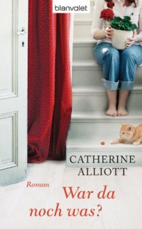 War da noch was?: Roman (German Edition) - Catherine Alliott, Kattrin Stier