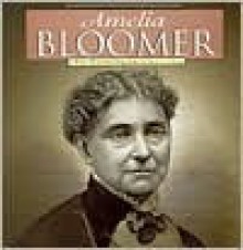 Amelia Bloomer: A Photoillustrated Biography - Mary J. Lickteig