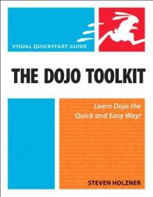 The Dojo Toolkit: Visual QuickStart Guide - Steven Holzner