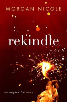 Rekindle (Engine 24, #1) - Morgan Nicole