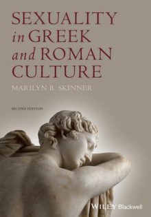 Sexuality in Greek and Roman Culture - Marilyn B Skinner