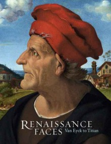 Renaissance Faces: Van Eyck to Titian - Lorne Campbell, Luke Syson, Jennifer Fletcher, Lorne Campbell, Miguel Falomir