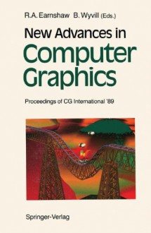 New Advances in Computer Graphics: Proceedings of CG International '89 - Rae Earnshaw, Brian Wyvill