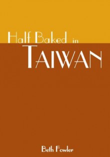 Half Baked in Taiwan - Beth Fowler