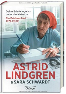 Deine Briefe lege ich unter die Matratze. Ein Briefwechsel 1971-2002 - Astrid Lindgren, Sara Schwardt, Steffi Pelzl, Birgitta Kicherer