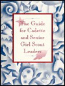 The Guide for Cadet and Senior Girl Scout Leaders - Rosemarie Cryan