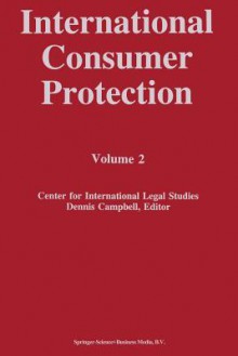 International Consumer Protection: Volume 2 - Dennis Campbell