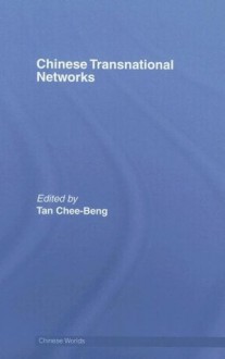 Chinese Transnational Networks - TAN (Chinese Worlds) - Chee-Beng Tan