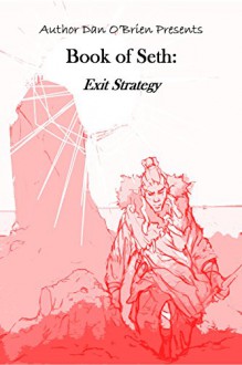 Book of Seth: Exit Strategy (Part 11 of 12): A Fallen Chronicles Book - Dan O'Brien