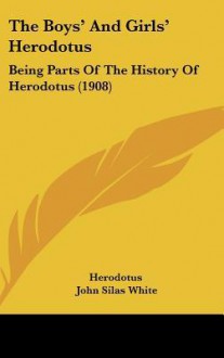 The Boys' and Girls' Herodotus: Being Parts of the History of Herodotus - Herodotus, John Silas White