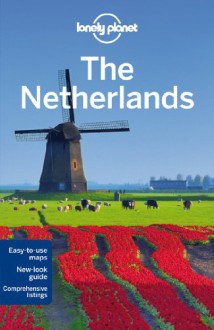 Lonely Planet The Netherlands (Travel Guide) - Lonely Planet, Ryan Ver Berkmoes, Karla Zimmerman