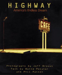 Highway: America's Endless Dream - Jeff Brouws, Bernd Polster, Phil Patton, Jeff Brouws