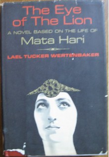 The Eye of the Lion; a Novel Based on the Life of Mata Hari - lael wertenbaker