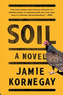 Soil: A Novel - Jamie Kornegay