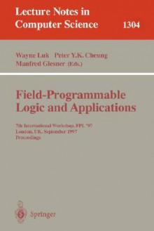 Field Programmable Logic and Applications: 7th International Workshop, Fpl '97, London, UK, September, 1-3, 1997, Proceedings. - Wayne Luk