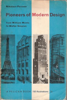 Pioneers of Modern Design: From William Morris To Walter Gropius - Nikolaus Pevsner