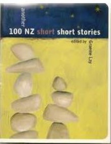 Another 100 Nz Short Short Stories - Graeme Lay