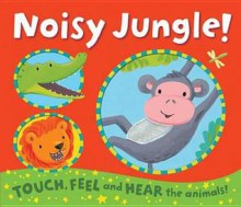 Noisy Jungle!. Illustrated by Emily Bolam - Emily Bolam