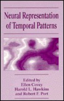 Neural Representation of Temporal Patterns - Ellen Covey, Robert F. Port, Harold L. Hawkins