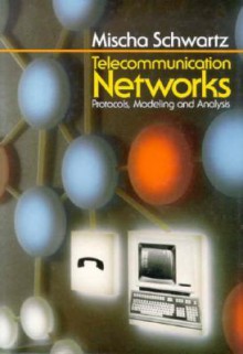 Telecommunication Networks: Protocols, Modeling and Analysis - Mischa Schwartz