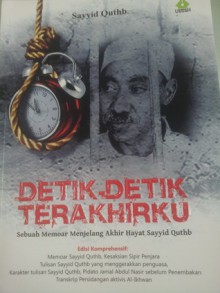 Detik-Detik Terakhirku - Sayyid Qutb, Sayyid Quthb