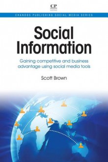 Social Information: Gaining competitive and business advantage using social media tools - Scott T. Brown