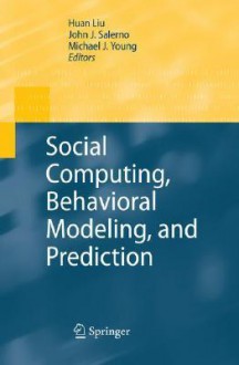 Social Computing, Behavioral Modeling, and Prediction - Huan Liu, John J. Salerno