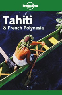 Lonely Planet Tahiti & French Polynesia - Jean-Bernard Carillet, Lonely Planet