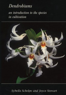 Dendrobiums: An Introduction To The Species In Cultivation - Sybella Schelpe, Joyce Stewart