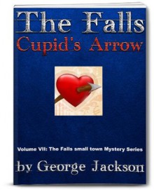 The Falls: Cupid's Arrow (The Falls small town Mystery Series) - George Jackson