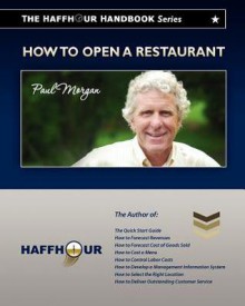 The Haffhour Handbook Series on How to Open a Restaurant: Learning How to Make Money from Day #1 - Paul Morgan