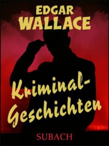 Kriminalgeschichten - Eckhard Henkel, Edgar Wallace, Ravi Ravendro