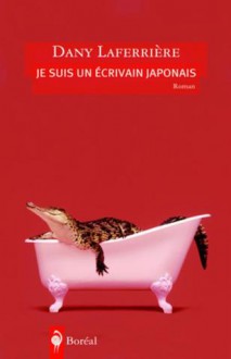 Je suis un écrivain japonais - Dany Laferrière