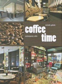 Coffee Time: Contemporary Cafes - Michelle Galindo