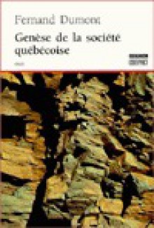 Genèse De La Société Québécoise - Fernand Dumont