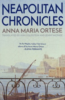 Neapolitan Chronicles - Ann Goldstein, Anna Maria Ortese, Jenny McPhee