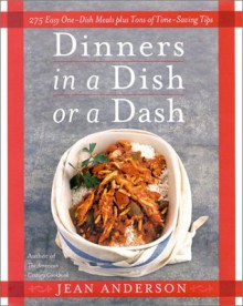 Dinners in a Dish or a Dash: 275 Easy One-Dish Meals plus Tons of Time-Saving Tips - Jean Anderson