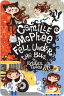 Camille McPhee Fell Under the Bus ... - Kristen Tracy